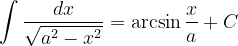 \dpi{120} \int \frac{dx}{\sqrt{a^{2}-x^{2}}}=\arcsin \frac{x}{a}+C
